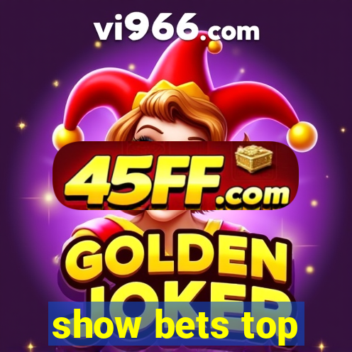 show bets top
